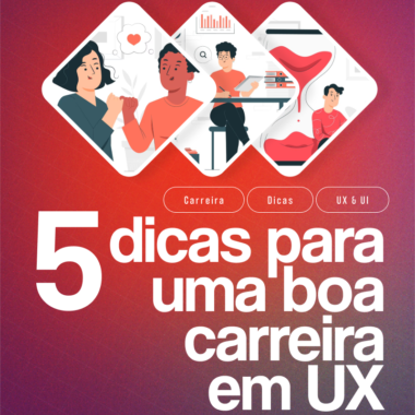 5 Dicas para construir uma Carreira em UX