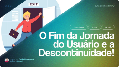 O Fim da Jornada do Usuário! Projete Experiências para Descontinuidade