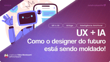 UX + IA: Como o Designer do Futuro Está Sendo Moldado Agora