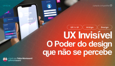 UX Invisível – O Poder do Design que Não se Percebe