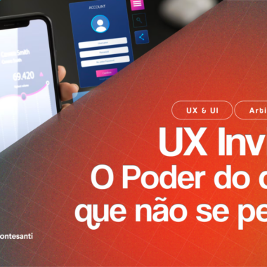 UX Invisível – O Poder do Design que Não se Percebe