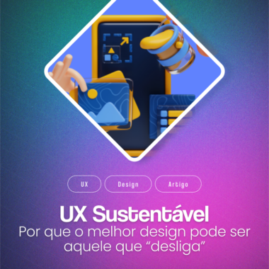 UX Sustentável: Por que o melhor design pode ser aquele que "desliga"